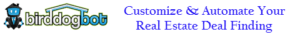 Bird Dog Bot - Customize & Automate Your Real Estate Deal Finding
